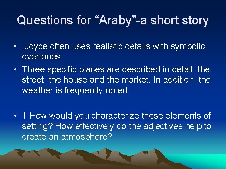 Questions for “Araby”-a short story • Joyce often uses realistic details with symbolic overtones.