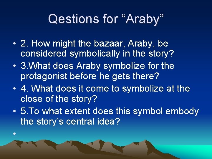 Qestions for “Araby” • 2. How might the bazaar, Araby, be considered symbolically in