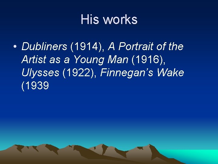 His works • Dubliners (1914), A Portrait of the Artist as a Young Man