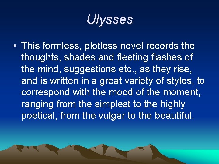 Ulysses • This formless, plotless novel records the thoughts, shades and fleeting flashes of