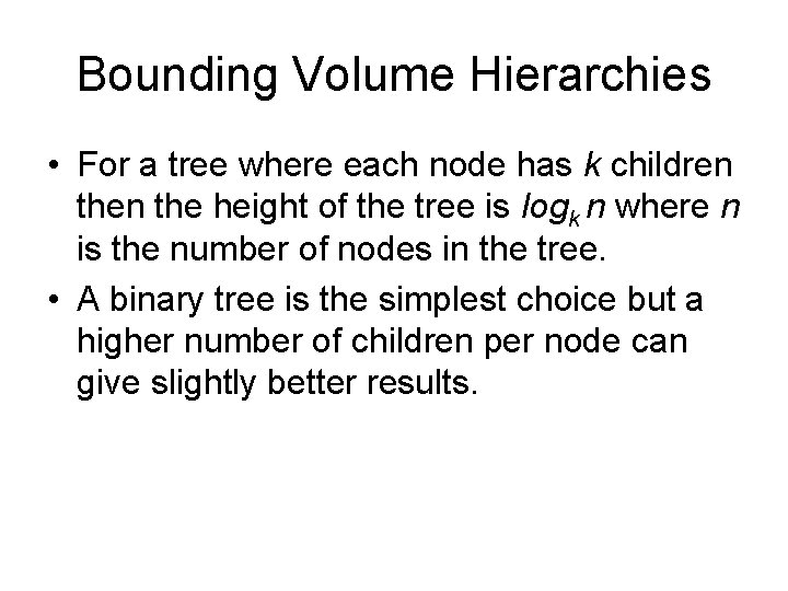 Bounding Volume Hierarchies • For a tree where each node has k children the