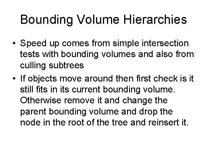 Bounding Volume Hierarchies • Speed up comes from simple intersection tests with bounding volumes