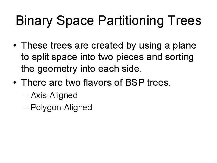 Binary Space Partitioning Trees • These trees are created by using a plane to