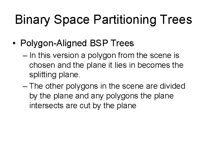 Binary Space Partitioning Trees • Polygon-Aligned BSP Trees – In this version a polygon