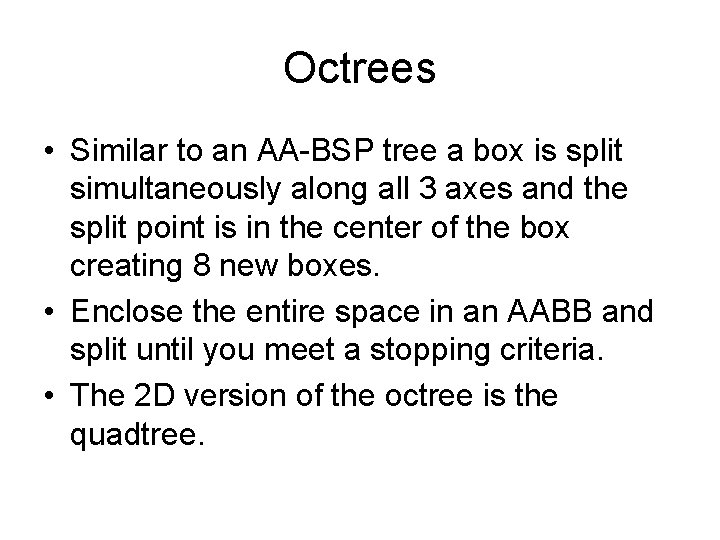 Octrees • Similar to an AA-BSP tree a box is split simultaneously along all