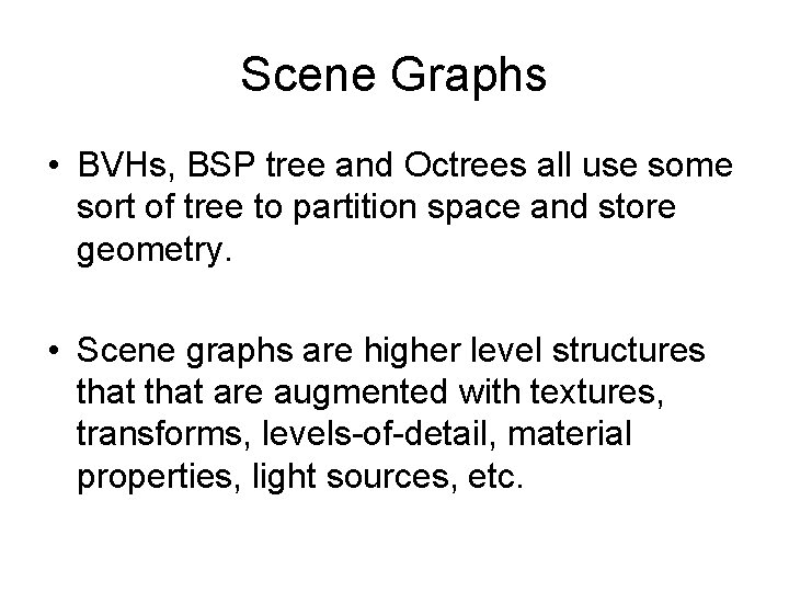 Scene Graphs • BVHs, BSP tree and Octrees all use some sort of tree