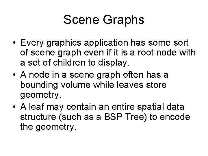 Scene Graphs • Every graphics application has some sort of scene graph even if