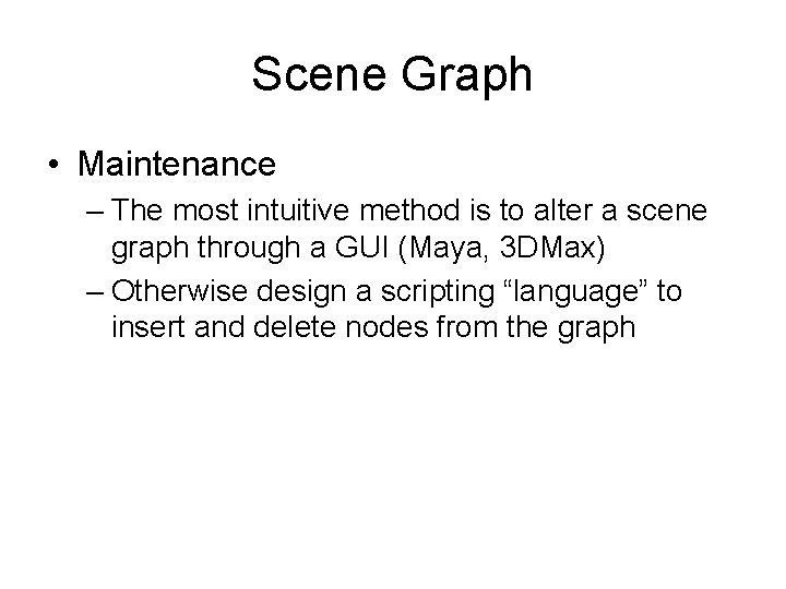 Scene Graph • Maintenance – The most intuitive method is to alter a scene