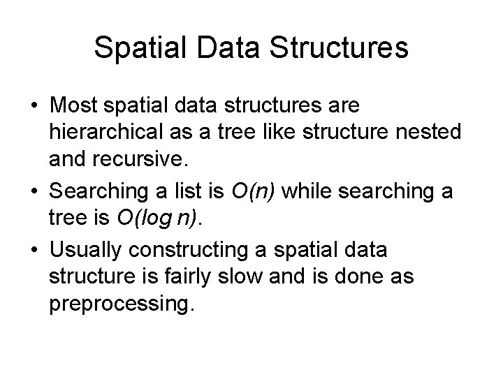 Spatial Data Structures • Most spatial data structures are hierarchical as a tree like