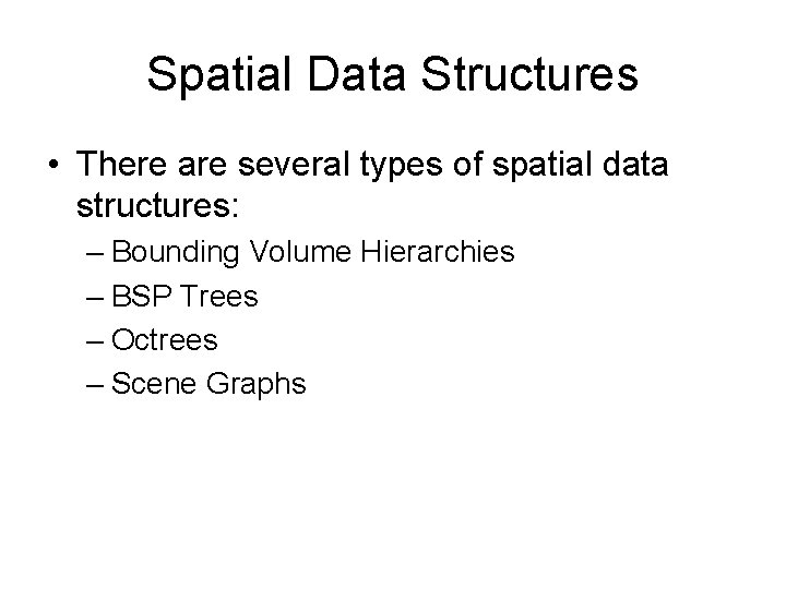 Spatial Data Structures • There are several types of spatial data structures: – Bounding