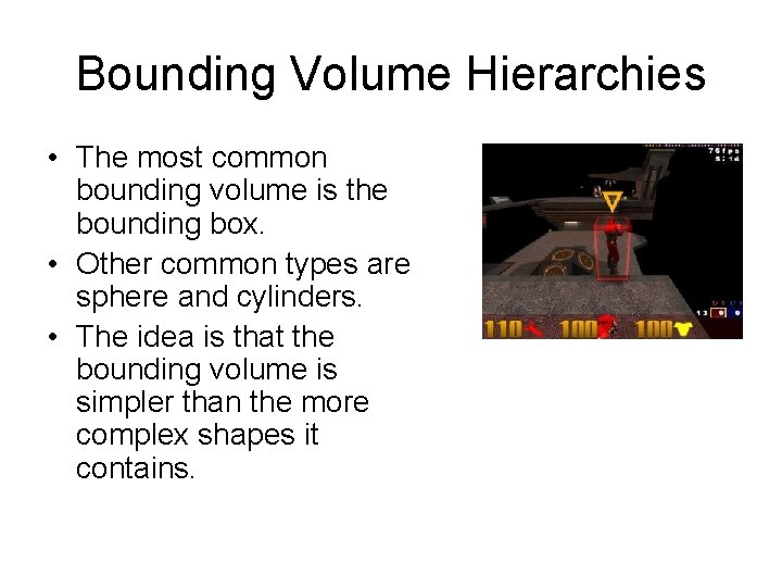 Bounding Volume Hierarchies • The most common bounding volume is the bounding box. •