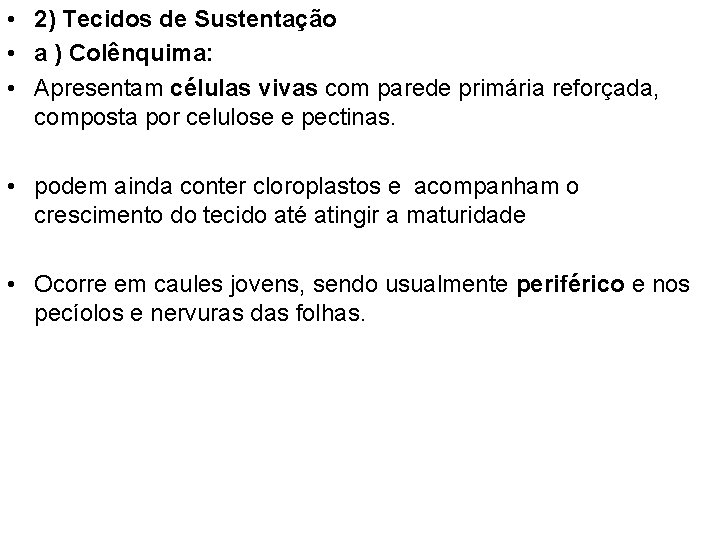  • 2) Tecidos de Sustentação • a ) Colênquima: • Apresentam células vivas