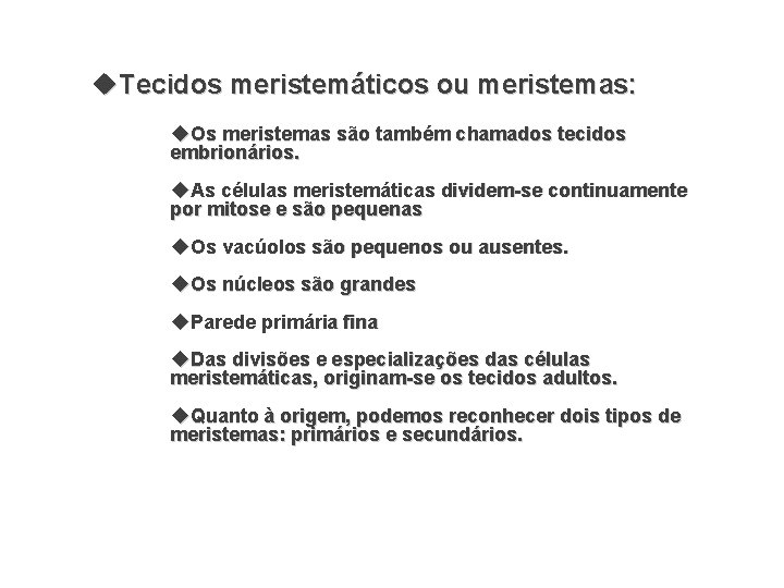  Tecidos meristemáticos ou meristemas: Os meristemas são também chamados tecidos embrionários. As células