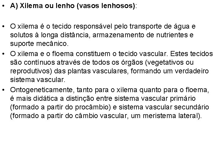  • A) Xilema ou lenho (vasos lenhosos): • O xilema é o tecido