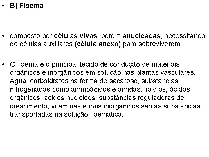  • B) Floema • composto por células vivas, porém anucleadas, necessitando de células