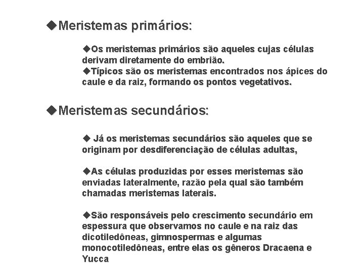  Meristemas primários: Os meristemas primários são aqueles cujas células derivam diretamente do embrião.