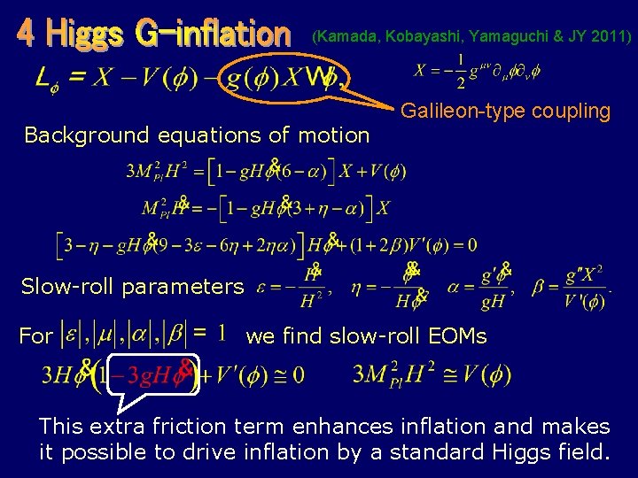 (Kamada, Kobayashi, Yamaguchi & JY 2011) Background equations of motion Galileon-type coupling Slow-roll parameters