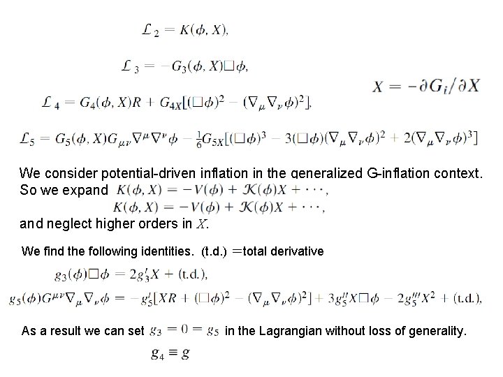 We consider potential-driven inflation in the generalized G-inflation context. So we expand neglect higher