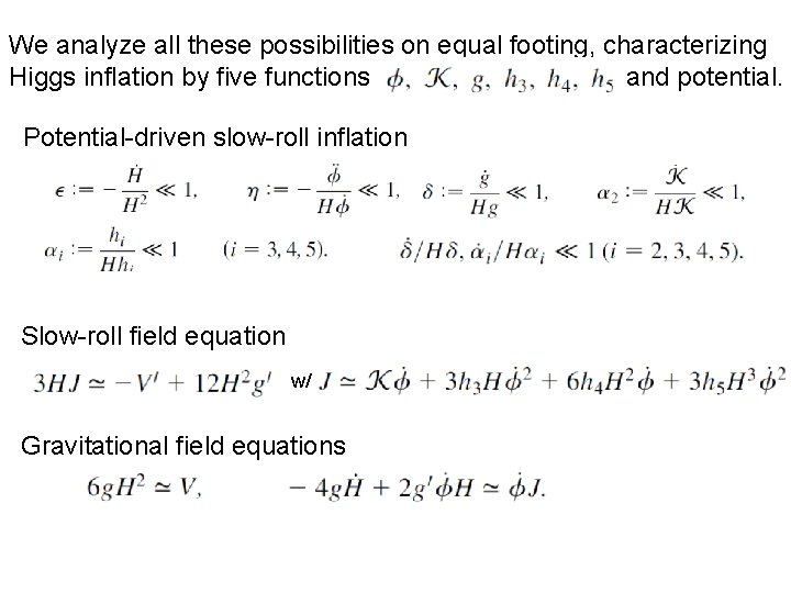 We analyze all these possibilities on equal footing, characterizing Higgs inflation by five functions