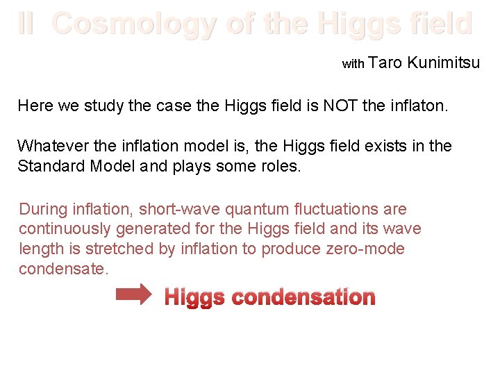 II Cosmology of the Higgs field with Taro Kunimitsu Here we study the case