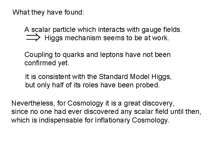 What they have found: A scalar particle which interacts with gauge fields. Higgs mechanism