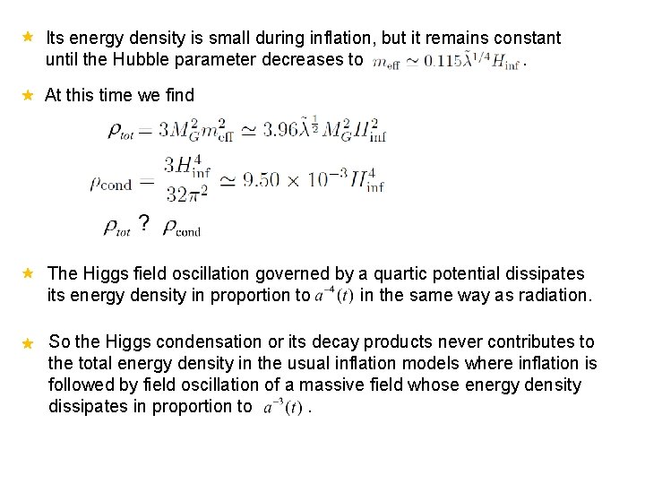 Its energy density is small during inflation, but it remains constant until the Hubble