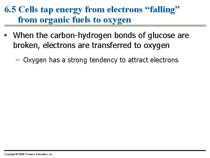 6. 5 Cells tap energy from electrons “falling” from organic fuels to oxygen §