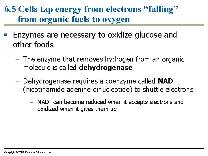 6. 5 Cells tap energy from electrons “falling” from organic fuels to oxygen §