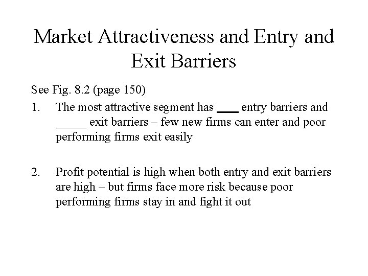 Market Attractiveness and Entry and Exit Barriers See Fig. 8. 2 (page 150) 1.