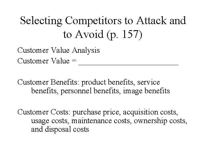 Selecting Competitors to Attack and to Avoid (p. 157) Customer Value Analysis Customer Value