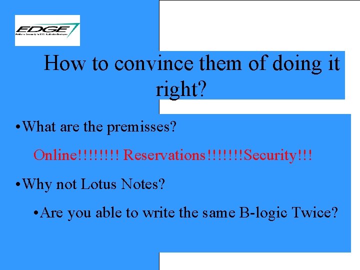 How to convince them of doing it right? • What are the premisses? Online!!!!
