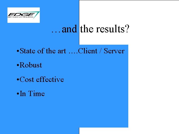 …and the results? • State of the art …. Client / Server • Robust