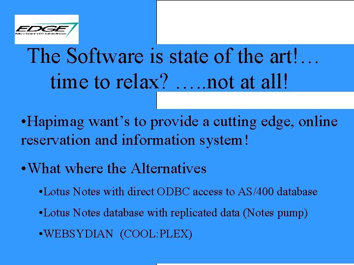 The Software is state of the art!… time to relax? …. . not at