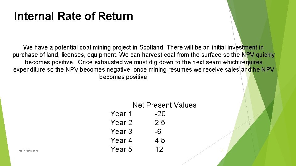 Internal Rate of Return We have a potential coal mining project in Scotland. There