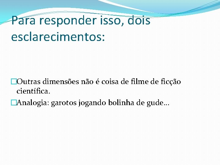 Para responder isso, dois esclarecimentos: �Outras dimensões não é coisa de filme de ficção