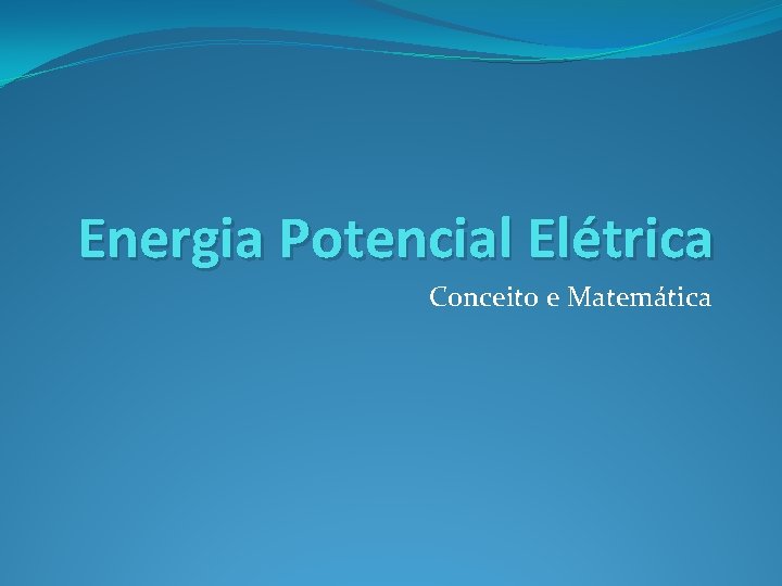 Energia Potencial Elétrica Conceito e Matemática 