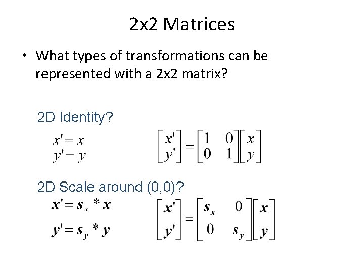 2 x 2 Matrices • What types of transformations can be represented with a