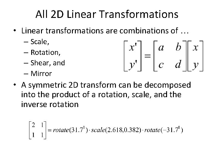 All 2 D Linear Transformations • Linear transformations are combinations of … – Scale,