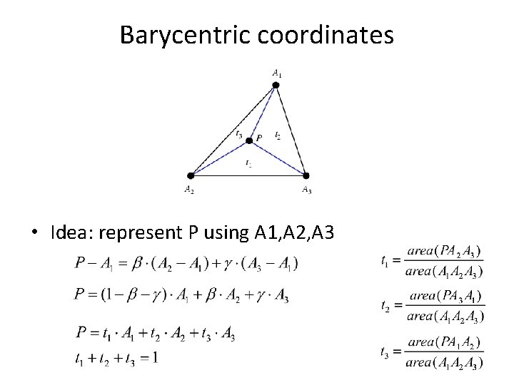 Barycentric coordinates • Idea: represent P using A 1, A 2, A 3 