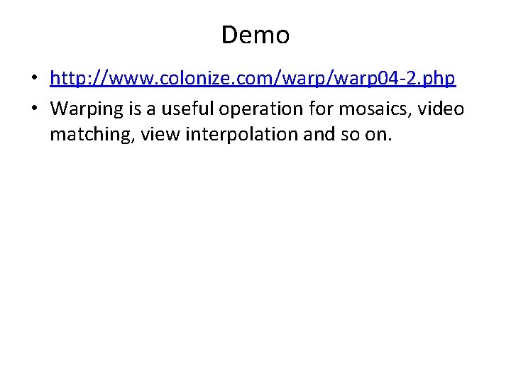 Demo • http: //www. colonize. com/warp 04 -2. php • Warping is a useful