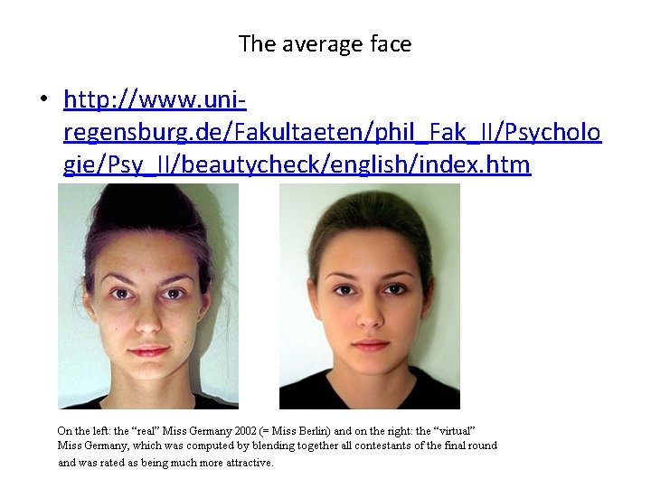 The average face • http: //www. uniregensburg. de/Fakultaeten/phil_Fak_II/Psycholo gie/Psy_II/beautycheck/english/index. htm 