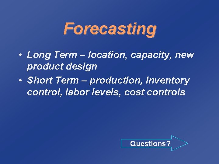 Forecasting • Long Term – location, capacity, new product design • Short Term –