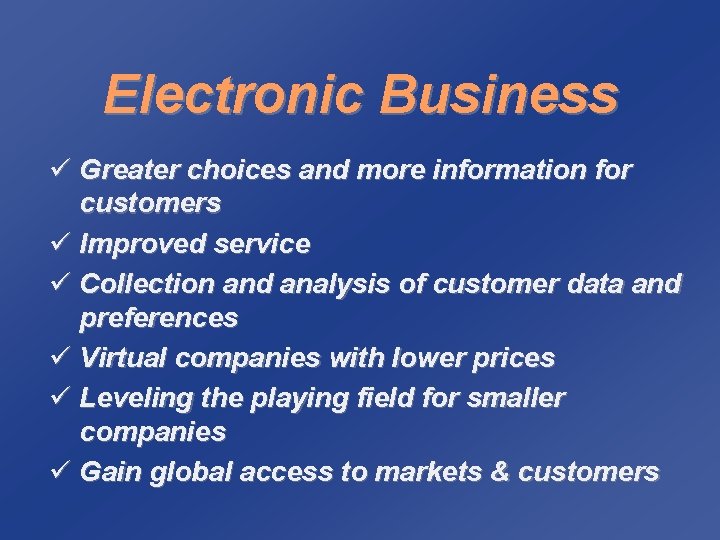 Electronic Business ü Greater choices and more information for customers ü Improved service ü