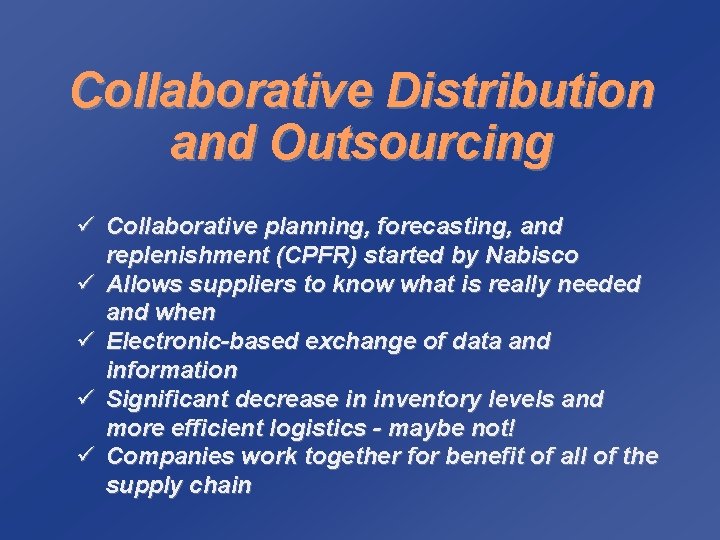 Collaborative Distribution and Outsourcing ü Collaborative planning, forecasting, and replenishment (CPFR) started by Nabisco