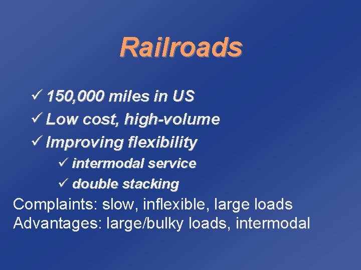 Railroads ü 150, 000 miles in US ü Low cost, high-volume ü Improving flexibility