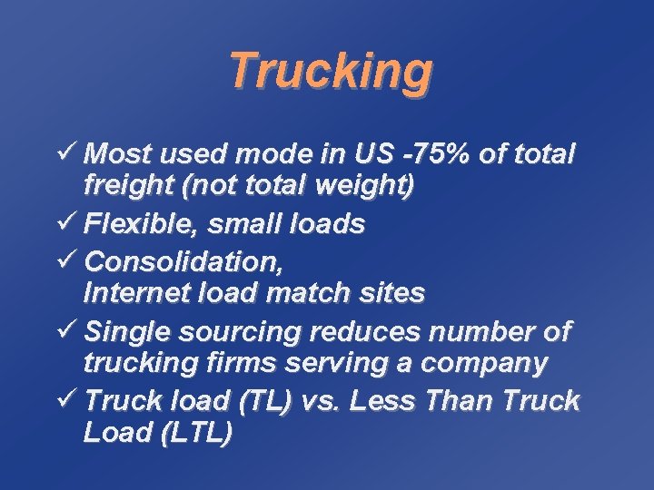 Trucking ü Most used mode in US -75% of total freight (not total weight)