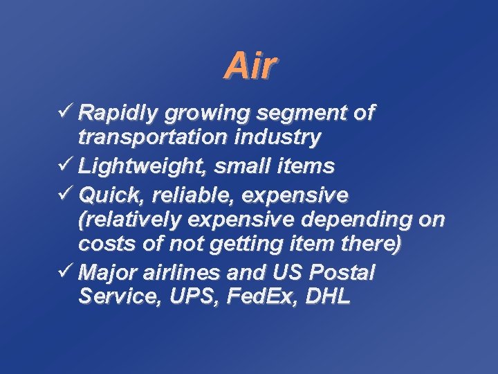 Air ü Rapidly growing segment of transportation industry ü Lightweight, small items ü Quick,