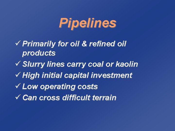 Pipelines ü Primarily for oil & refined oil products ü Slurry lines carry coal