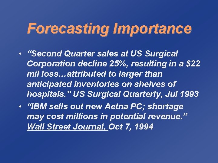 Forecasting Importance • “Second Quarter sales at US Surgical Corporation decline 25%, resulting in