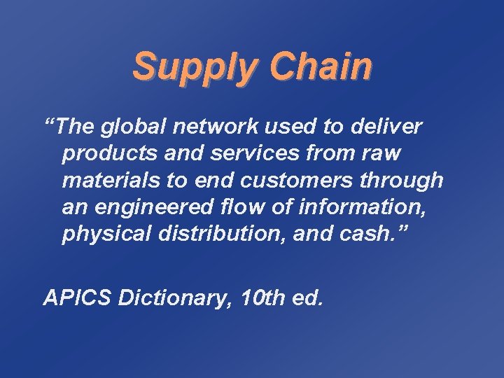 Supply Chain “The global network used to deliver products and services from raw materials